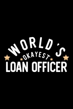 World's Okayest Loan Officer: Nice Notebook for Loan Officer Funny Christmas Gift Idea for Loan Officer Loan Officer Journal 100 pages 6x9 inches