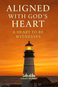 Paperback Aligned with God's Heart - a Heart to Be Witnesses: Interactive Bible Learning - Learners' Workbook Book