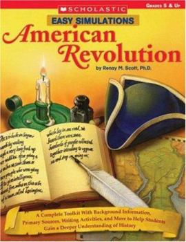 Paperback Easy Simulations: American Revolution: A Complete Toolkit With Background Information, Primary Sources, and More That Help Students Build Reading and ... and Deepen Their Understanding of History Book