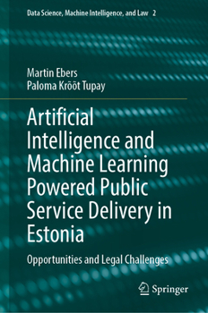 Hardcover Artificial Intelligence and Machine Learning Powered Public Service Delivery in Estonia: Opportunities and Legal Challenges Book