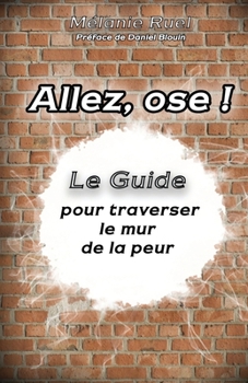 Paperback Allez, ose !: Le guide pour traverser le mur de la peur [French] Book
