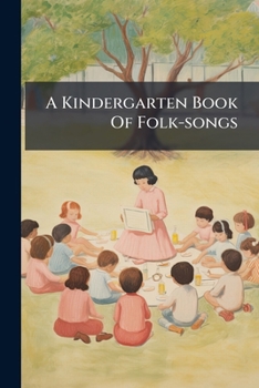 Paperback A Kindergarten Book Of Folk-songs Book