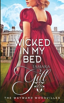 Wicked In My Bed - Book #10 of the Wayward Woodvilles