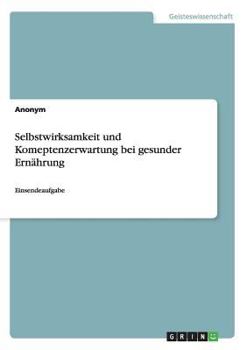 Paperback Selbstwirksamkeit und Komeptenzerwartung bei gesunder Ern?hrung: Einsendeaufgabe [German] Book