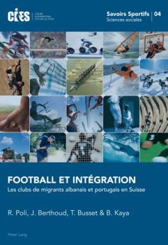 Football Et Intégration: Les Clubs de Migrants Albanais Et Portugais En Suisse