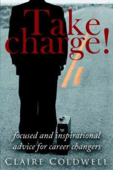 Paperback Take Charge!: Focused and Inspirational Advice for Career Changers Book
