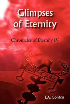 Glimpses of Eternity - Book #4 of the Chronicles of Eternity