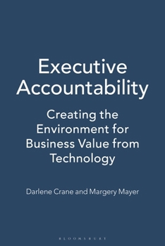 Hardcover Executive Accountability: Creating the Environment for Business Value from Technology Book