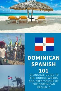 Paperback Dominican Spanish 101: Your Complete Bilingual Guide to the Unique Words and Expressions of the Dr Book