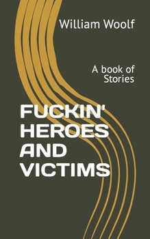 Paperback Fuckin' Heroes and Victims: A book of Stories Book