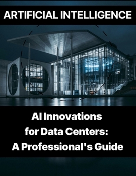 Paperback Artificial Intelligence - AI Innovations for Data Centers A Professional's Guide Book