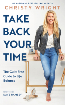 Hardcover Take Back Your Time: The Guilt-Free Guide to Life Balance Book