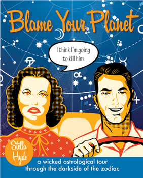 Paperback Blame Your Planet: A Wicked Astrological Tour Through the Darkside of the Zodiac Book