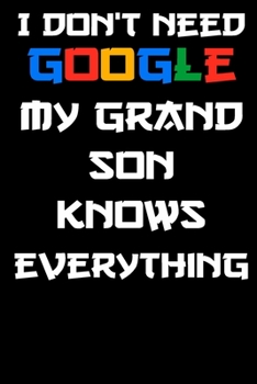 I don't need google my grand son knows everything Notebook Birthday Gift: Lined Notebook / Journal Gift, 120 Pages, 6x9, Soft Cover, glossy Finish
