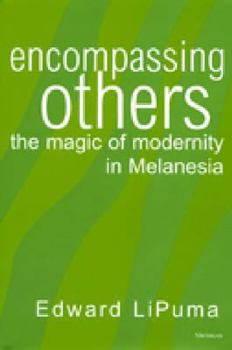 Hardcover Encompassing Others: The Magic of Modernity in Melanesia Book