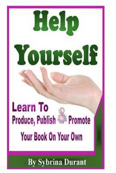 Paperback Help Yourself: Learn To Produce, Publish and Promote Your Book On Your Own Book