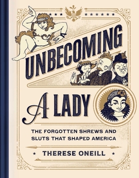 Hardcover Unbecoming a Lady: The Forgotten Sluts and Shrews Who Shaped America Book