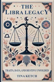 The Libra Legacy: Traits, Days, and Destiny Unfolded (The Zodiac Legacy)
