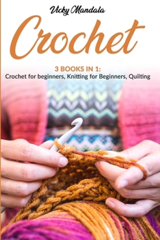 Paperback Crochet: 3 Books in 1: Crochet for beginners, Knitting for beginners, Quilting (Vicky's Needleworks) Book