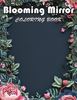 Blooming Mirror Coloring Book: 100+ New Designs for All Ages