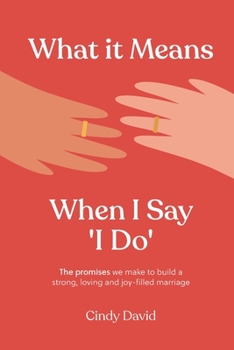 Paperback What It Means When I Say 'I Do': The promises we make to build a strong, loving and joy-filled marriage Book