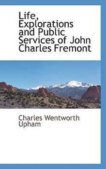 Paperback Life, Explorations and Public Services of John Charles Fremont Book