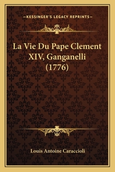 Paperback La Vie Du Pape Clement XIV, Ganganelli (1776) [French] Book