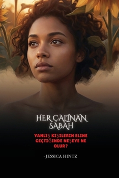 Her Çalinan Sabah: Yanlis kisilerin eline geçtiginde neseye ne olur? (Turkish Edition)