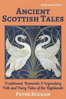 Paperback Ancient Scottish Tales (Unabridged): Traditional, Romantic & Legendary Folk and Fairy Tales of the Highlands Book