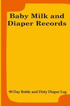 Paperback Baby Milk And Diaper Records: 90 Day Bottle and Dirty Diaper Log Book