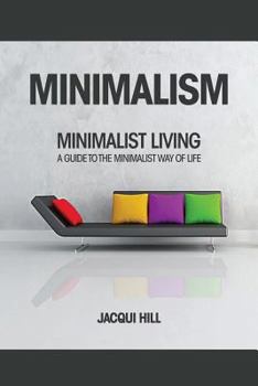 Minimalism: Minimalist Living a Guide to the Minimalist Way of Life