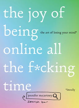 Hardcover The Joy of Being Online All the F*cking Time: The Art of Losing Your Mind (Literally) Book