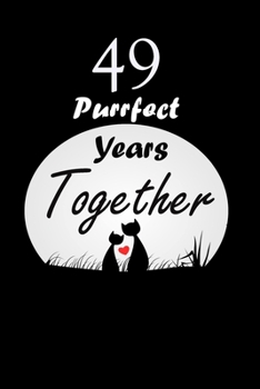 49 Purrfect years Together : Celebrate Blanc Writing Journal Lined For valentines day gifts, Commitment day To Write In Gift For Kitten cat Lovers & Couples: 120 pages - 6 x 9 inches