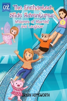 Paperback The Enchanted Slide Adventures: Whispers of Mischief and Laughter Book