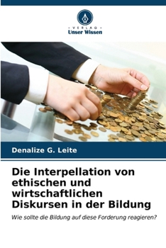 Paperback Die Interpellation von ethischen und wirtschaftlichen Diskursen in der Bildung [German] Book