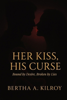 Paperback Her Kiss, His Curse: Bound by Desire. Broken by Lies Book