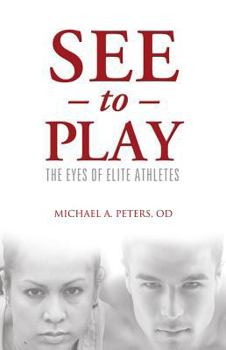 Paperback See to Play: The Eyes of Elite Athletes Book