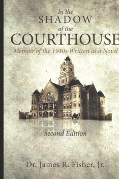 Paperback IN THE SHADOW OF THE COURTHOUSE Memoir of the 1940s Written as a Novel Book