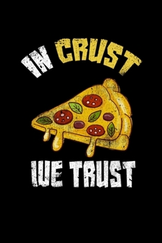 In Crust We Trust: College Ruled Lined Writing Notebook Journal, 6x9, 120 Pages