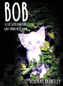 Hardcover Bob: A Cat with Four Ears Who Thinks He Is a Dog Book