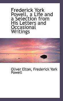 Paperback Frederick York Powell, a Life and a Selection from His Letters and Occasional Writings Book