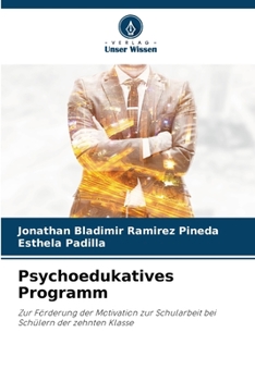 Psychoedukatives Programm: Zur Förderung der Motivation zur Schularbeit bei Schülern der zehnten Klasse (German Edition)