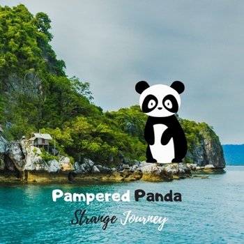 Pampered panda - Strange Journey: Creative way to show love to kids and teach how to have a great fun activity at home with family endangered animal unexpected fiction story Up-to-date fairytale for t