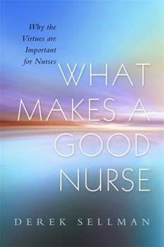 Paperback What Makes a Good Nurse: Why the Virtues Are Important for Nurses Book