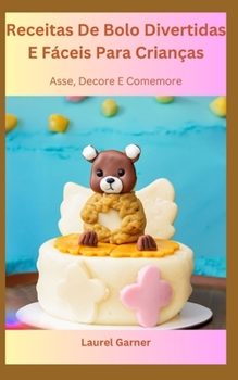 Paperback Receitas De Bolo Divertidas E Fáceis Para Crianças: Asse, Decore E Comemore [Portuguese] Book