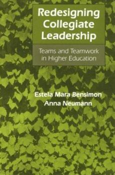Redesigning Collegiate Leadership: Teams and Teamwork in Higher Education