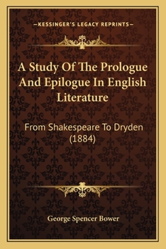 Paperback A Study Of The Prologue And Epilogue In English Literature: From Shakespeare To Dryden (1884) Book