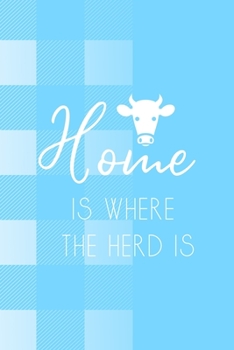Home Is Where The Herd Is: Notebook Journal Composition Blank Lined Diary Notepad 120 Pages Paperback Blue Grid Cow