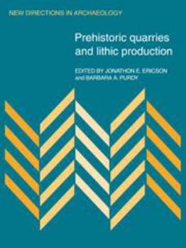 Prehistoric Quarries and Lithic Production - Book  of the New Directions in Archaeology