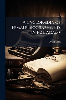 Paperback A CyclopÃ]dia of Female Biography, Ed. by H.G. Adams Book